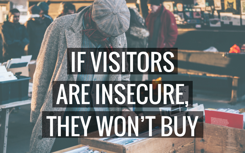 If your visitors are insecure, they won’t buy!